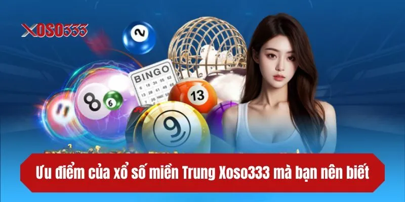 Ưu điểm của xổ số miền Trung XOSO333 mà bạn nên biết