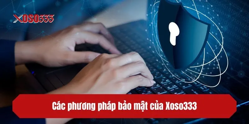 Các phương pháp bảo mật của XOSO333