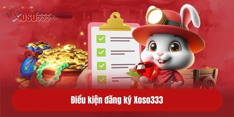 Điều kiện đăng ký XOSO333