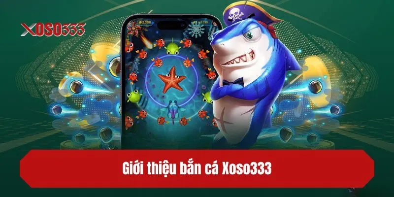 Giới thiệu bắn cá XOSO333