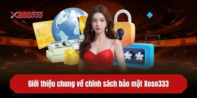Giới thiệu chung về chính sách bảo mật XOSO333