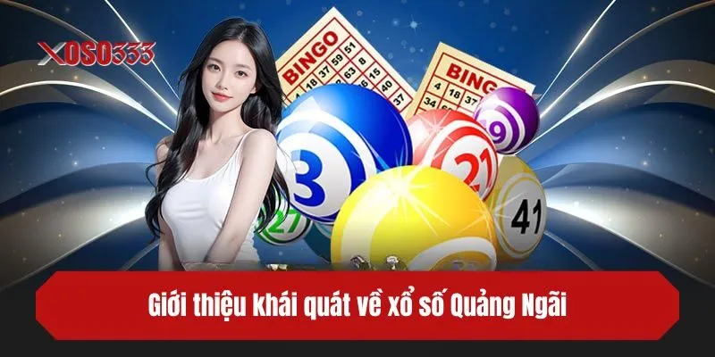 Giới thiệu khái quát xổ số Quảng Ngãi tại XOSO333