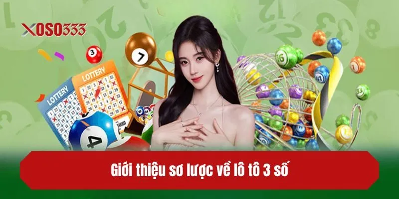 Giới thiệu sơ lược về lô tô 3 số
