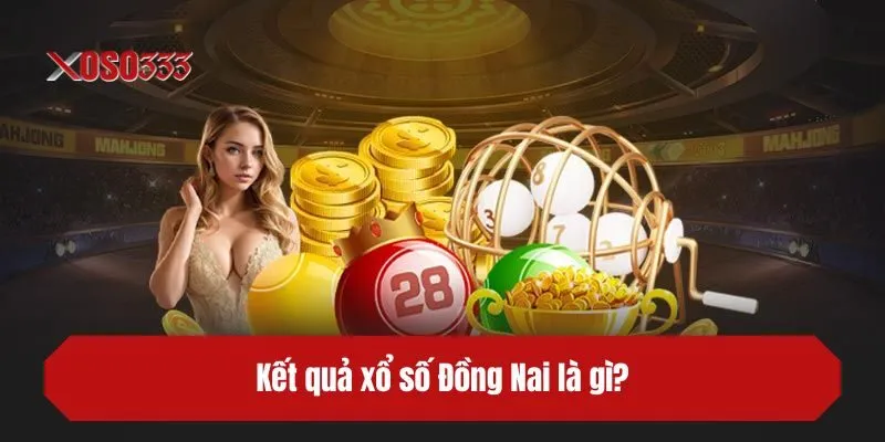 Kết quả xổ số Đồng Nai là gì?