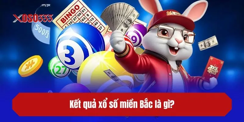 Kết quả xổ số miền Bắc là gì?