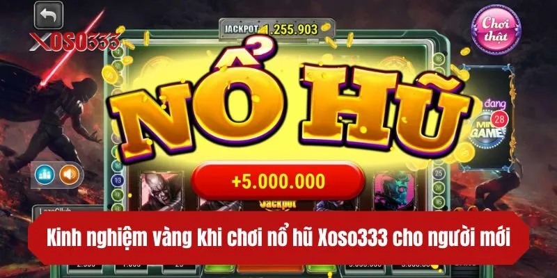 Kinh nghiệm vàng khi chơi nổ hũ XOSO333 cho người mới