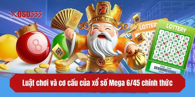 Luật chơi và cơ cấu của xổ số Mega 6/45 chính thức