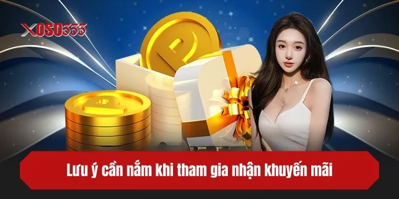 Lưu ý cần nắm khi tham gia nhận khuyến mãi tại XOSO333