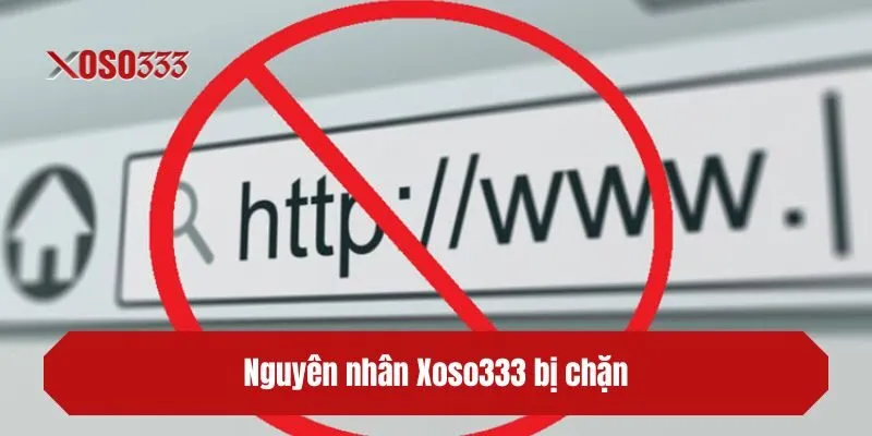 Nguyên nhân XOSO333 bị chặn