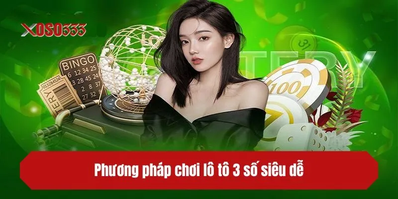 Phương pháp chơi lô tô 3 số siêu dễ