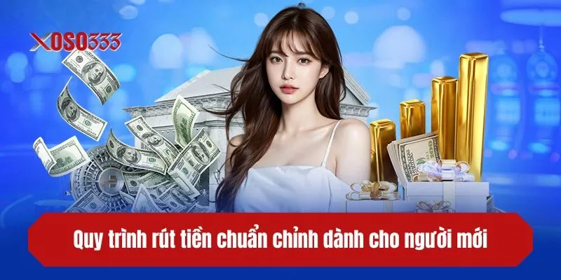Quy trình rút tiền chuẩn chỉnh dành cho người mới