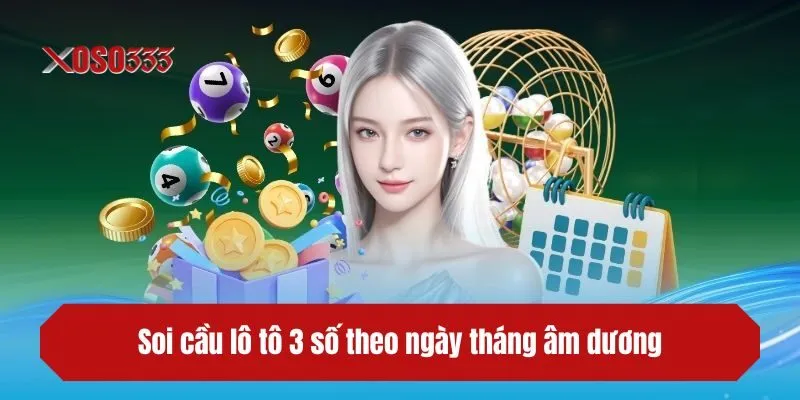 Soi cầu lô tô 3 số theo ngày tháng âm dương