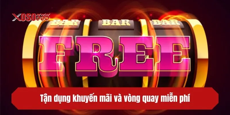 Tận dụng khuyến mãi và vòng quay miễn phí