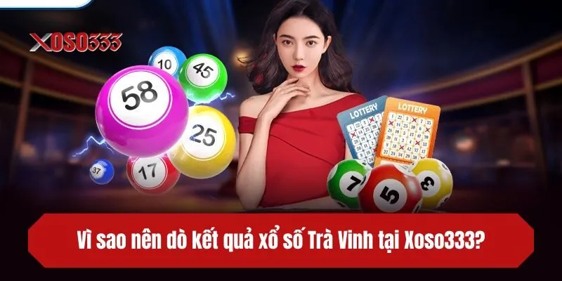 Vì sao nên dò kết quả xổ số Trà Vinh tại Xoso333?